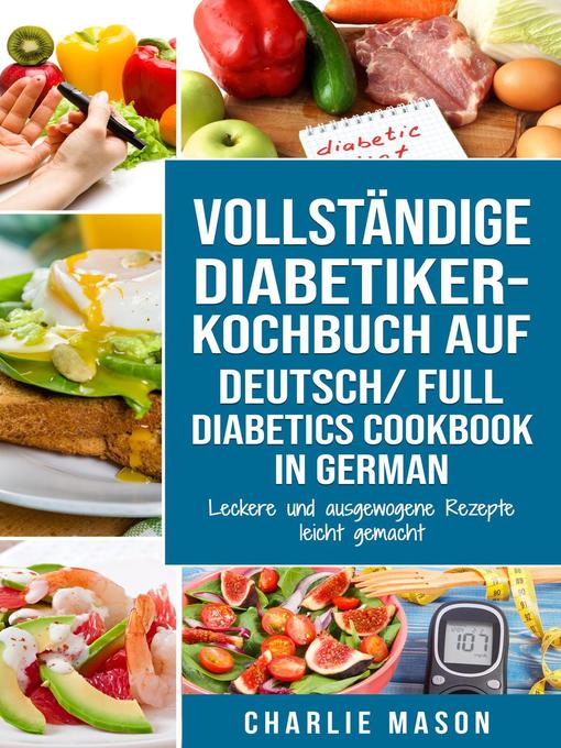 Title details for VOLLSTÄNDIGE DIABETIKER-KOCHBUCH Auf Deutsch/ FULL DIABETICS COOKBOOK In German by Charlie Mason - Available